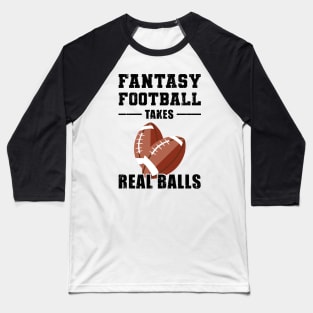 Fantasy Football Takes Real Balls Baseball T-Shirt